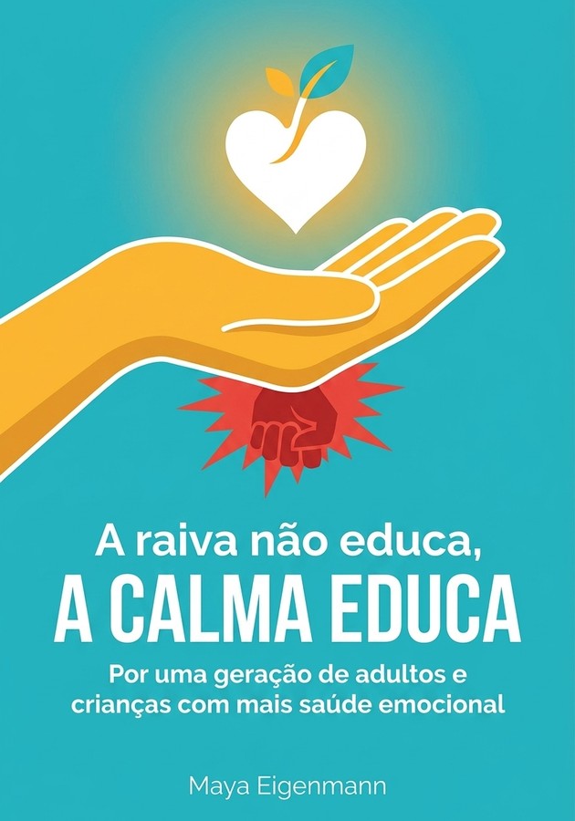 Capa do livro A raiva não educa, a calma educa, de Maya Eigenmann — resumo e resenha crítica no 12min