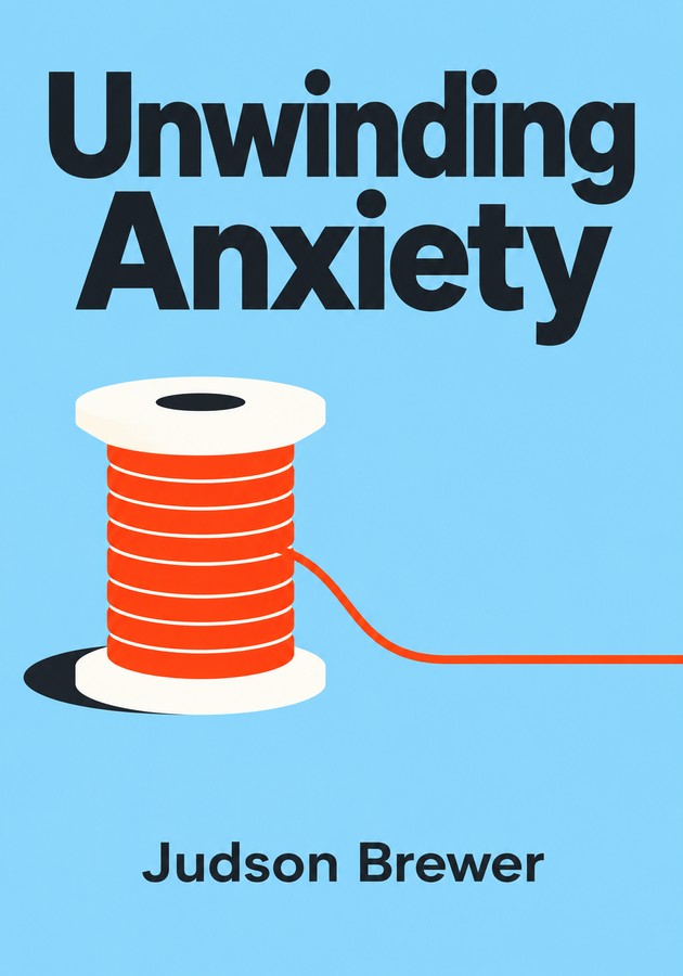 Book cover of Unwinding Anxiety by Judson Brewer — critical summary review on 12min