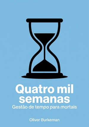 Capa do livro Quatro mil semanas, de Oliver Burkeman  — resumo e resenha crítica no 12min