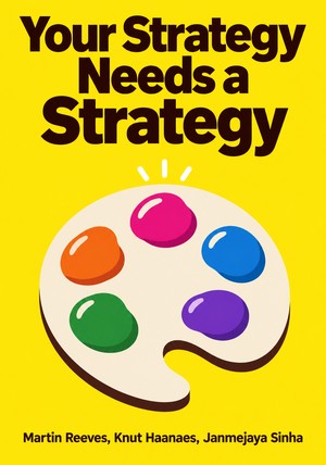 Book cover of Your Strategy Needs a Strategy by Martin Reeves & Knut Haanaes & Janmejaya Sinha — critical summary review on 12min