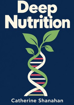 Book cover of Deep Nutrition by Catherine Shanahan — critical summary review on 12min