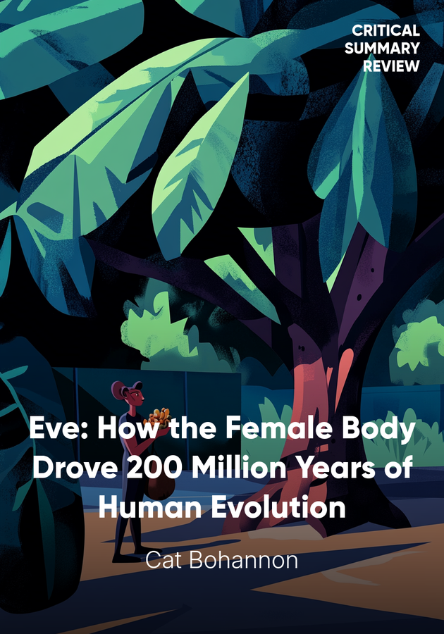 Book cover of Eve: How the Female Body Drove 200 Million Years of Human Evolution by Cat Bohannon — critical summary review on 12min