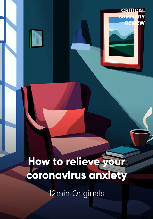 Book cover of How to relieve your coronavirus anxiety by 12min Originals — critical summary review on 12min