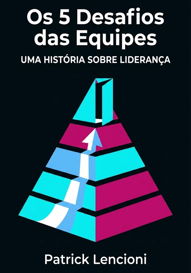 Capa do livro Os 5 Desafios das Equipes , de Patrick Lencioni — resumo e resenha crítica no 12min