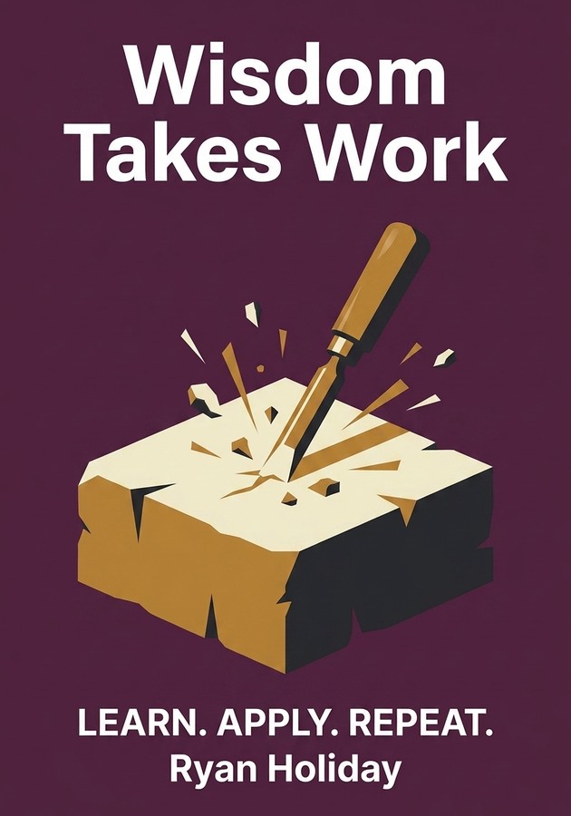 Book cover of Wisdom Takes Work by Ryan Holiday — critical summary review on 12min