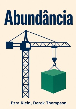 Capa do livro Abundância: Como Construímos um Futuro Melhor, de Ezra Klein & Derek Thompson — resumo e resenha crítica no 12min