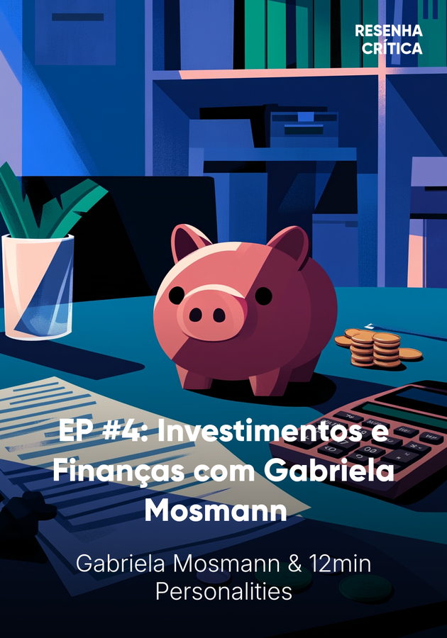 Capa do livro EP #4: Investimentos e Finanças com Gabriela Mosmann  , de 12min Personalities — resumo e resenha crítica no 12min