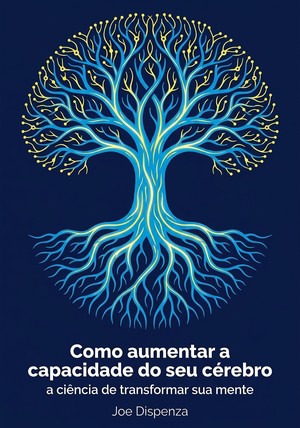 Capa do livro Como aumentar a capacidade do seu cérebro, de Joe Dispenza — resumo e resenha crítica no 12min