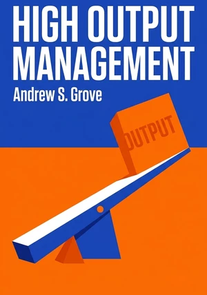 Book cover of High Output Management by Andrew S. Grove — critical summary review on 12min