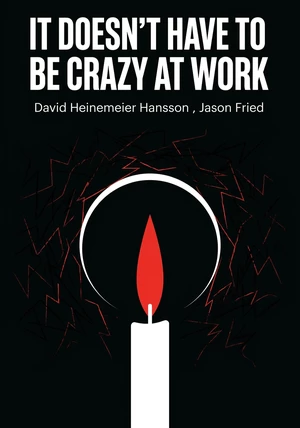 Book cover of It Doesn't Have to Be Crazy at Work by Jason Fried & David Heinemeier Hansson  — critical summary review on 12min