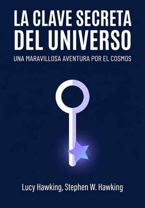 Portada del libro La clave secreta del universo, de Lucy Hawking & Stephen W. Hawking — resumen crítico y reseña en 12min