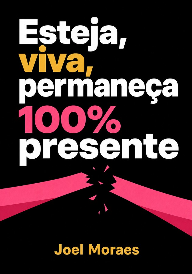 Capa do livro Esteja, viva, permaneça 100% presente, de Joel Moraes — resumo e resenha crítica no 12min