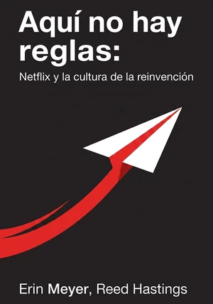 Portada del libro Aquí no hay reglas: Netflix y la cultura de la reinvención, de Erin Meyer & Reed Hastings — resumen crítico y reseña en 12min