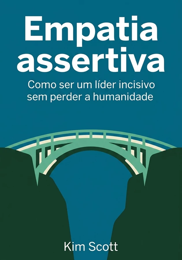 Capa do livro Empatia assertiva, de Kim Scott — resumo e resenha crítica no 12min