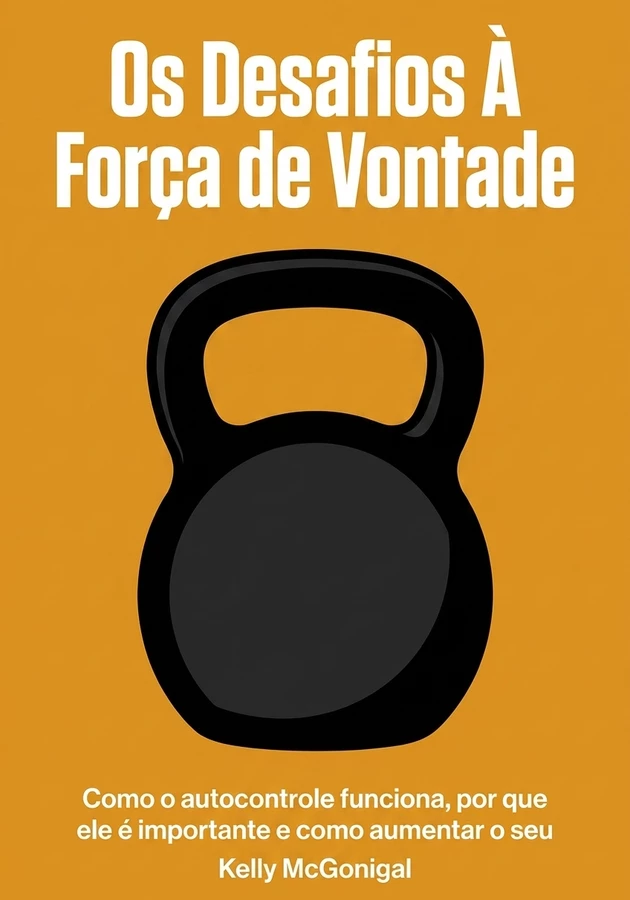 Capa do livro Os Desafios À Força de Vontade, de Kelly McGonigal — resumo e resenha crítica no 12min