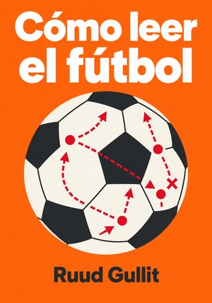 Portada del libro Cómo leer el fútbol, de Ruud Gullit — resumen crítico y reseña en 12min