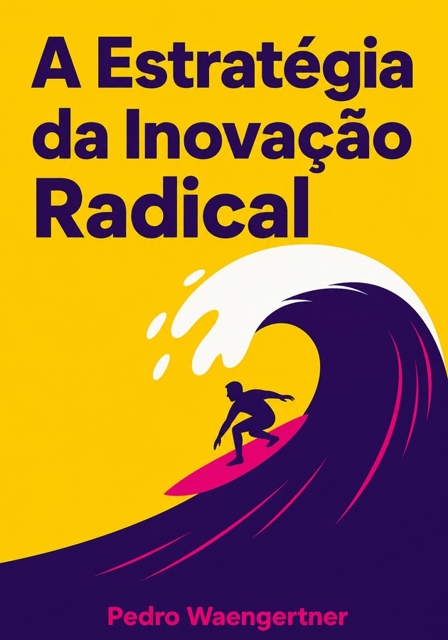 Capa do livro A Estratégia da Inovação Radical, de Pedro Waengertner — resumo e resenha crítica no 12min