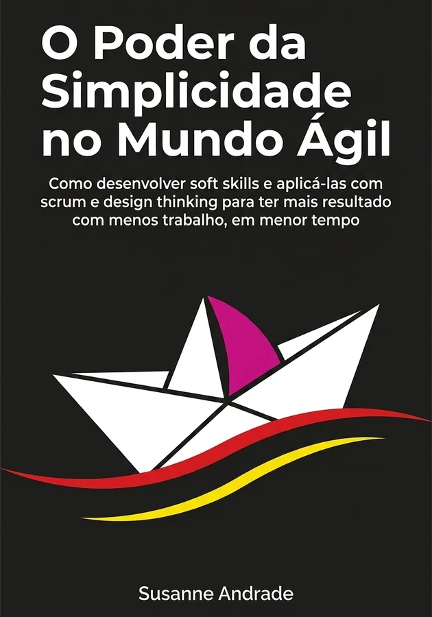 Capa do livro O Poder da Simplicidade no Mundo Ágil, de Susanne Andrade — resumo e resenha crítica no 12min