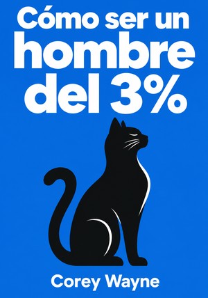 Portada del libro Cómo ser un hombre del 3%, de Corey Wayne — resumen crítico y reseña en 12min