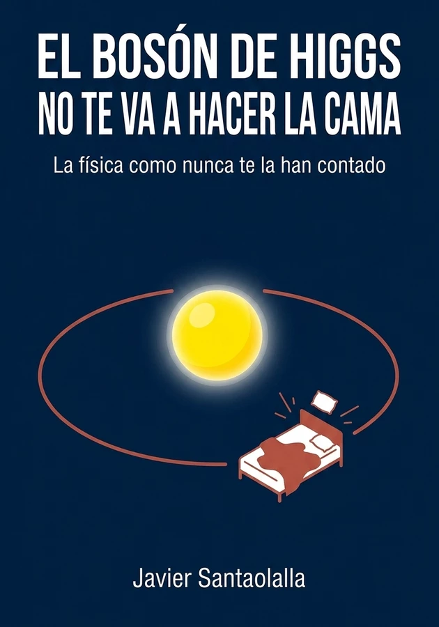 Portada del libro El bosón de Higgs no te va a hacer la cama, de Javier Santaolalla — resumen crítico y reseña en 12min