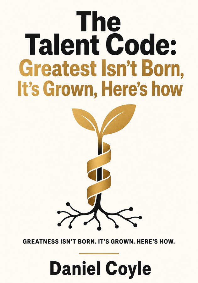 Book cover of The Talent Code: Greatest Isn't Born, It's Grown, Here's how by Daniel Coyle — critical summary review on 12min