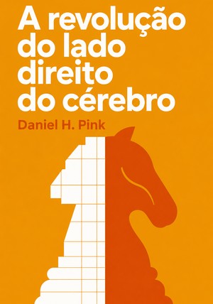 Capa do livro A revolução do lado direito do cérebro, de Daniel H. Pink — resumo e resenha crítica no 12min