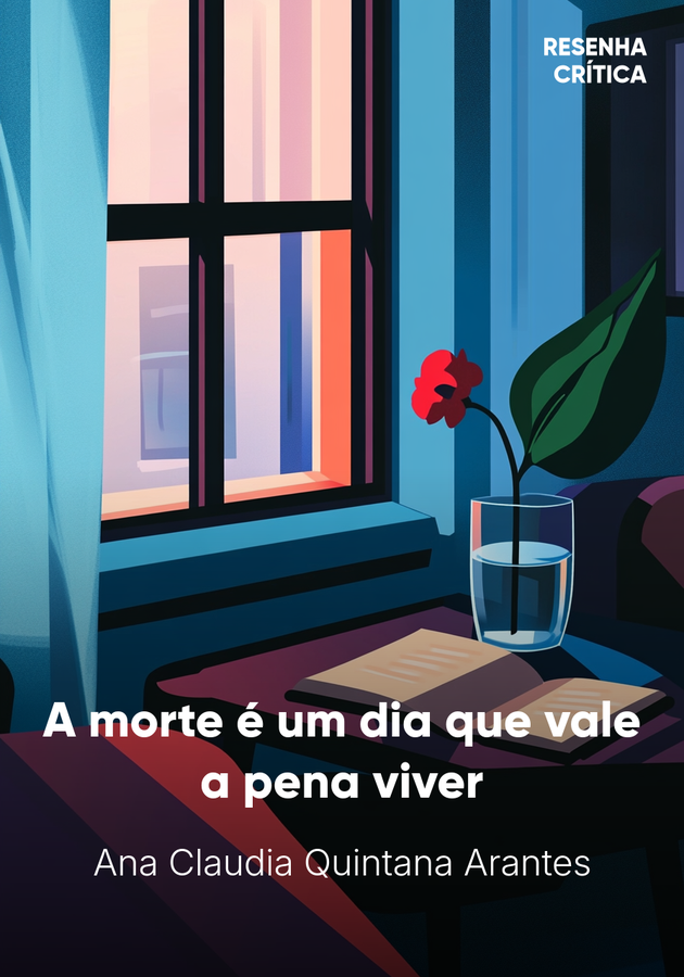Capa do livro A morte é um dia que vale a pena viver, de Ana Claudia Quintana Arantes — resumo e resenha crítica no 12min
