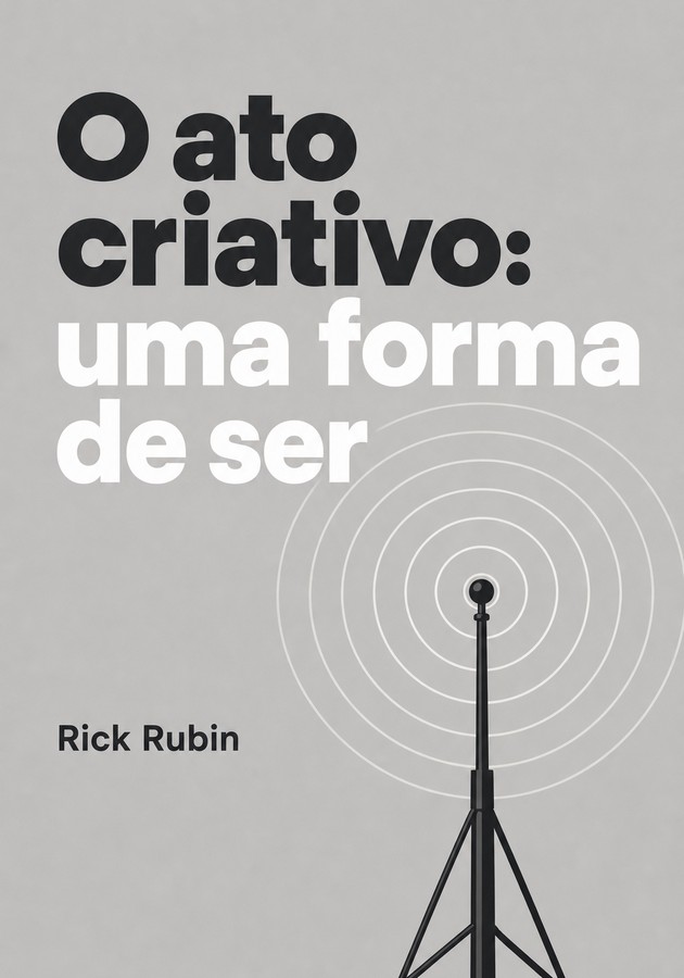 Capa do livro O ato criativo: uma forma de ser, de Rick Rubin — resumo e resenha crítica no 12min