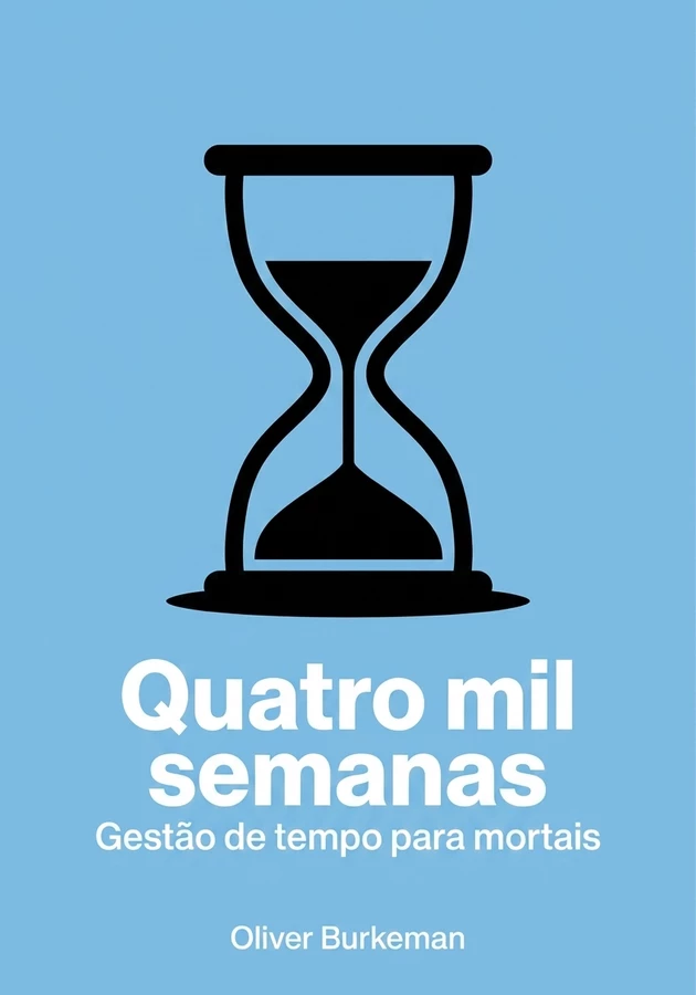 Capa do livro Quatro mil semanas, de Oliver Burkeman  — resumo e resenha crítica no 12min