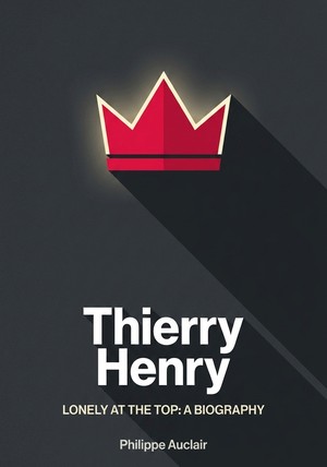 Book cover of Thierry Henry by Philippe Auclair — critical summary review on 12min