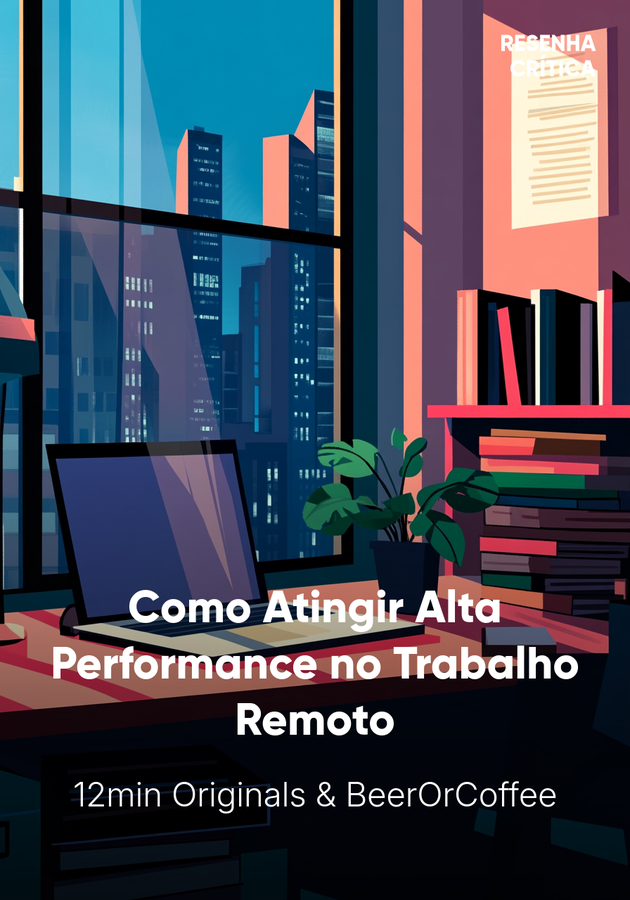 Capa do livro Como Atingir Alta Performance no Trabalho Remoto, de 12min Originals & BeerOrCoffee — resumo e resenha crítica no 12min