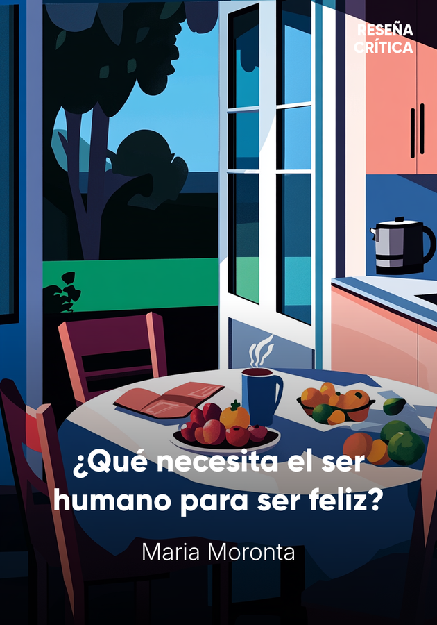 Portada del libro ¿Qué necesita el ser humano para ser feliz?, de Maria Moronta — resumen crítico y reseña en 12min