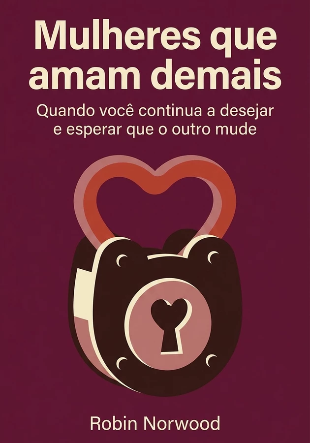 Capa do livro Mulheres que amam demais , de Robin Norwood — resumo e resenha crítica no 12min