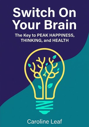 Book cover of Switch On Your Brain by Caroline Leaf — critical summary review on 12min