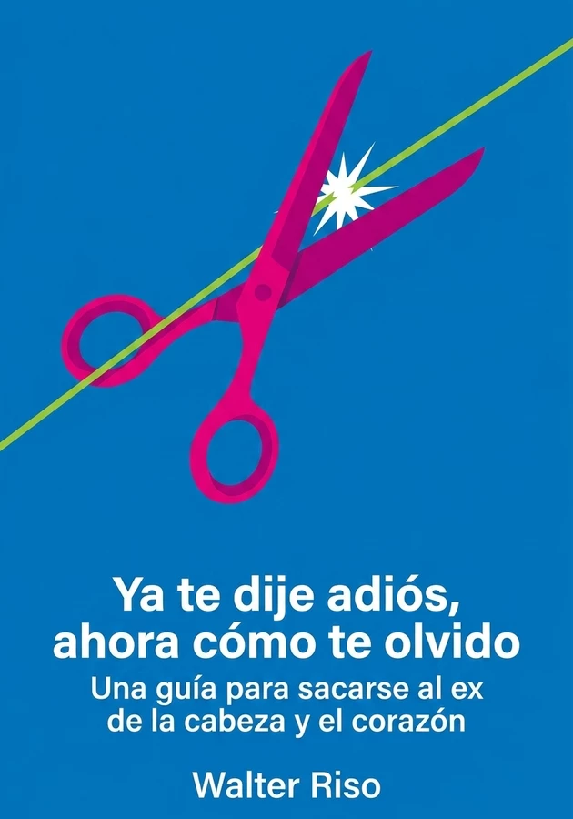Portada del libro Ya te dije adiós, ahora cómo te olvido, de Walter Riso — resumen crítico y reseña en 12min