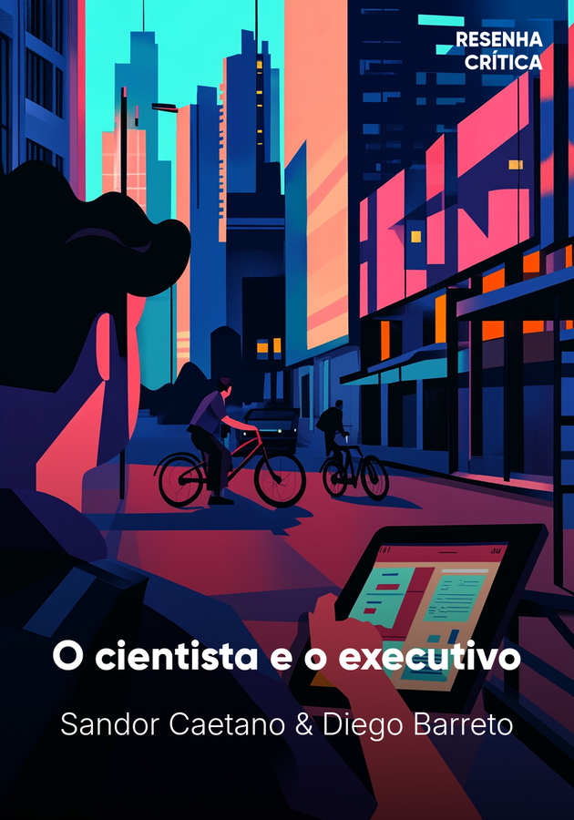 Capa do livro O cientista e o executivo, de Sandor Caetano & Diego Barreto — resumo e resenha crítica no 12min