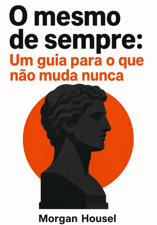 Capa do livro O mesmo de sempre: Um guia para o que não muda nunca, de  Morgan Housel — resumo e resenha crítica no 12min