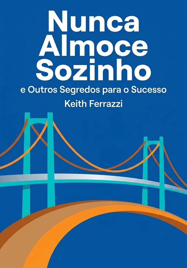 Capa do livro Nunca Almoce Sozinho, de Keith Ferrazzi — resumo e resenha crítica no 12min