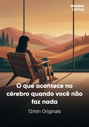 Capa do livro O que acontece no cérebro quando você não faz nada, de 12min Originals — resumo e resenha crítica no 12min