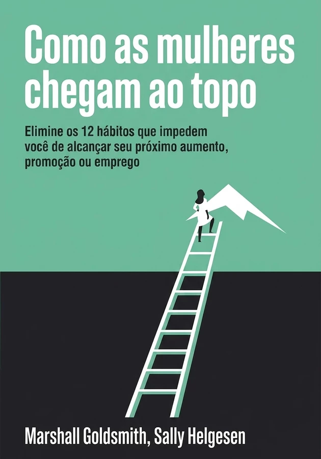 Capa do livro Como as mulheres chegam ao topo, de Sally Helgesen & Marshall Goldsmith — resumo e resenha crítica no 12min