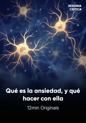 Portada del libro Qué es la ansiedad, y qué hacer con ella, de 12min Originals — resumen crítico y reseña en 12min
