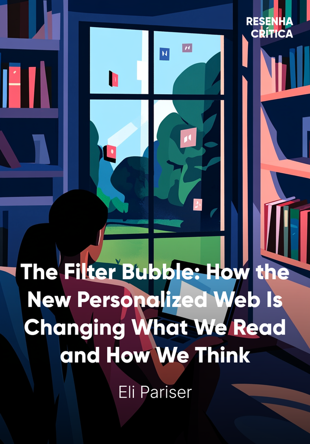 Capa do livro The Filter Bubble: How the New Personalized Web Is Changing What We Read and How We Think, de Eli Pariser — resumo e resenha crítica no 12min