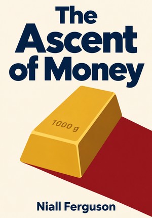 Book cover of The Ascent of Money by Niall Ferguson — critical summary review on 12min