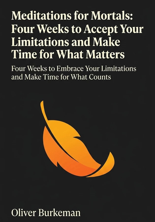 Book cover of Meditations for Mortals: Four Weeks to Accept Your Limitations and Make Time for What Matters by Oliver Burkeman  — critical summary review on 12min