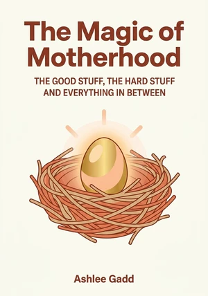 Book cover of The Magic of Motherhood by Ashlee Gadd — critical summary review on 12min