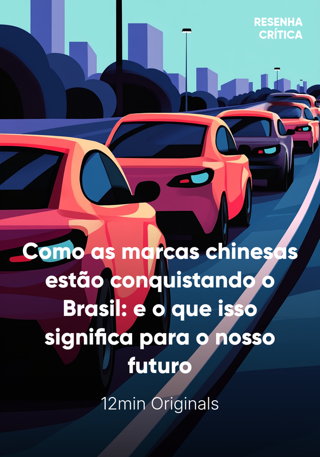 Capa do livro Como as marcas chinesas estão conquistando o Brasil: e o que isso significa para o nosso futuro, de 12min Originals — resumo e resenha crítica no 12min