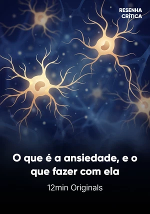 Capa do livro O que é a ansiedade, e o que fazer com ela, de 12min Originals — resumo e resenha crítica no 12min