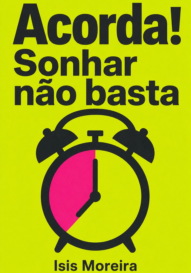 Capa do livro Acorda! Sonhar não basta , de Isis Moreira  — resumo e resenha crítica no 12min