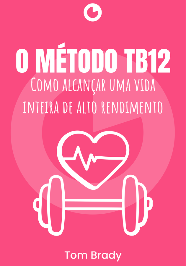Capa do livro O Método TB12: Como alcançar uma vida inteira de alto rendimento, de Tom Brady — resumo e resenha crítica no 12min